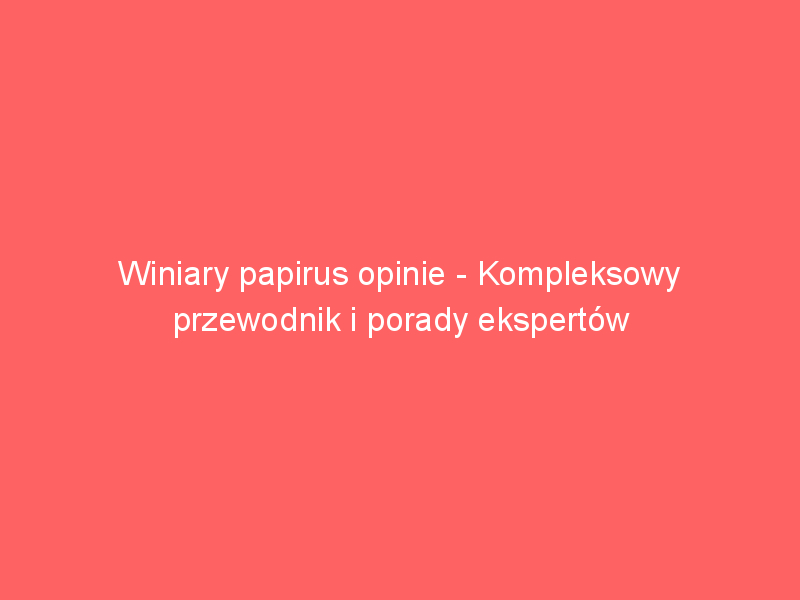 winiary papirus opinie kompleksowy przewodnik i porady ekspertow 3602